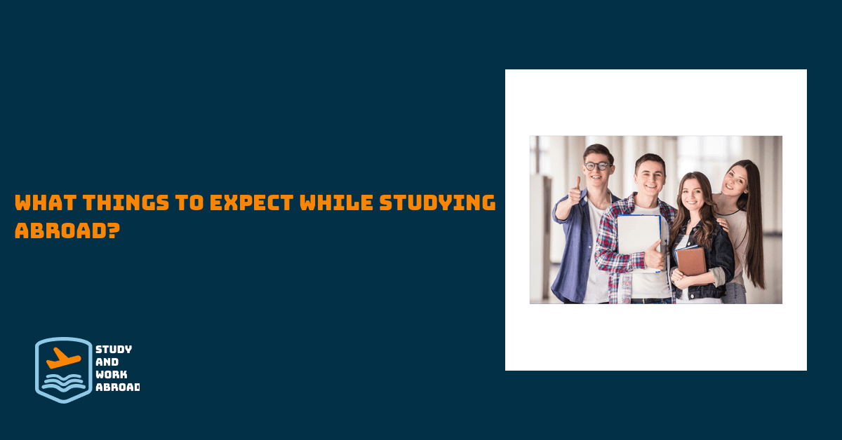 What Things to Expect While Studying Abroad?