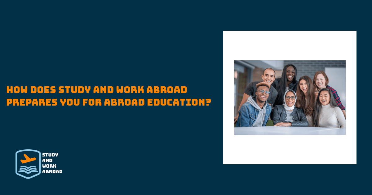 How Does Study And Work Abroad Prepares you For Abroad Education?