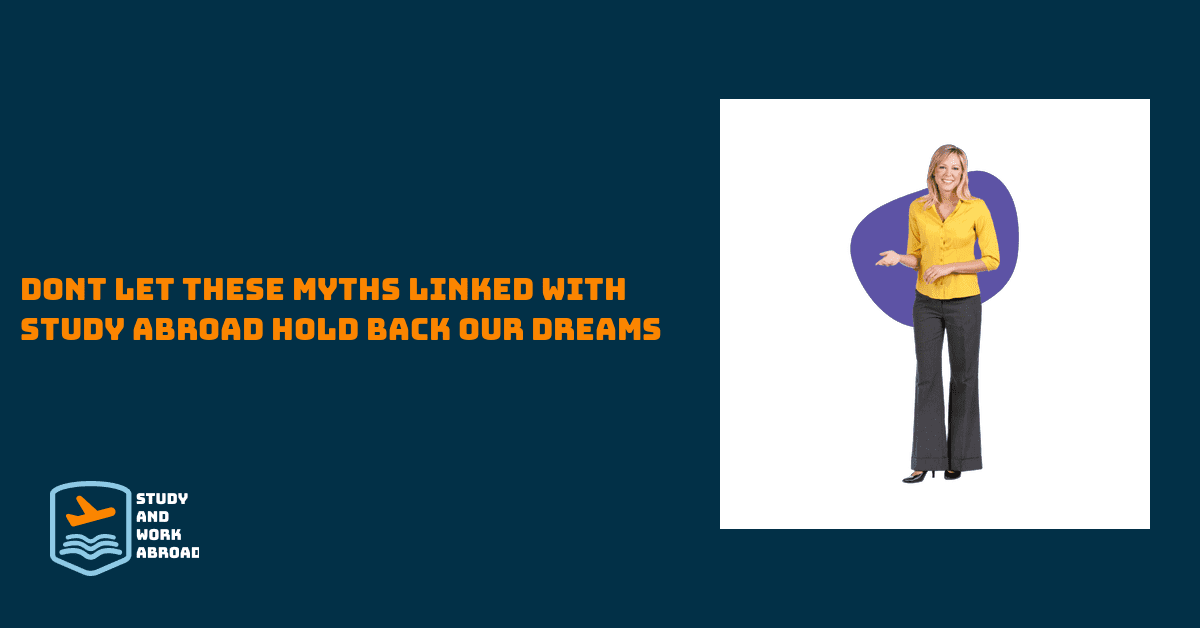 Don’t let these myths linked with study abroad hold back our dreams