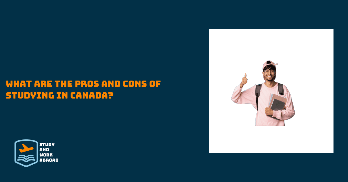 What are the pros and cons of studying in Canada?