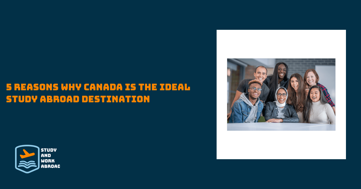 5 Reasons Why Canada is the ‘Ideal’ Study Abroad Destination