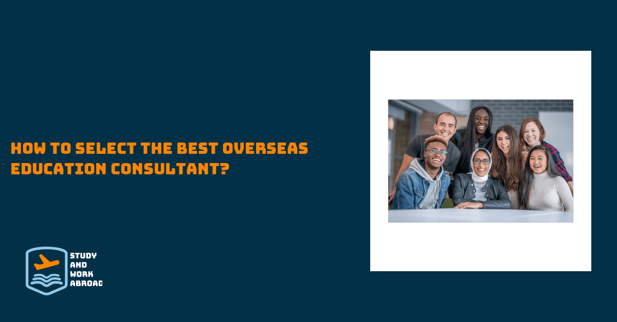 How to select the best overseas education consultant?
