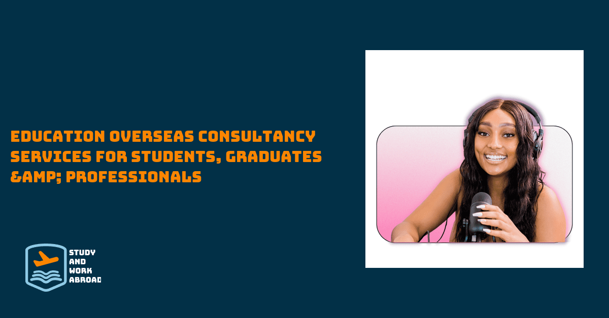 Education Overseas Consultancy Services for Students, Graduates & Professionals