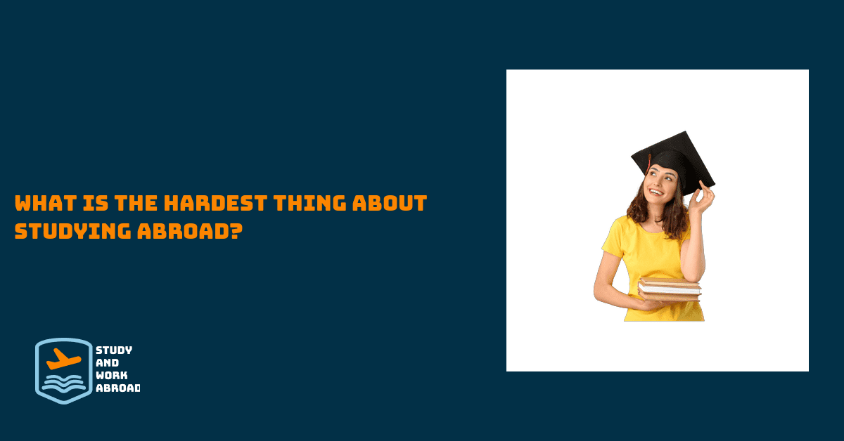 What is the hardest thing about studying abroad?