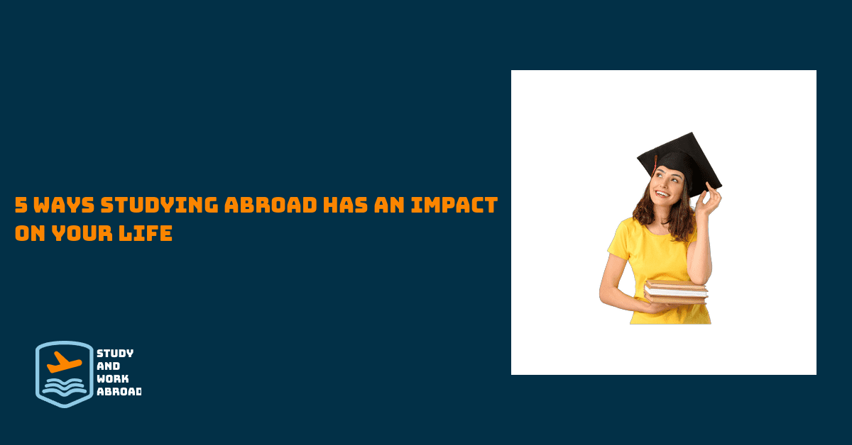 5 Ways Studying Abroad Has an Impact on Your Life