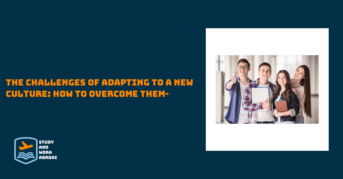 <strong>The Challenges of Adapting to a New Culture: How to Overcome Them-</strong>