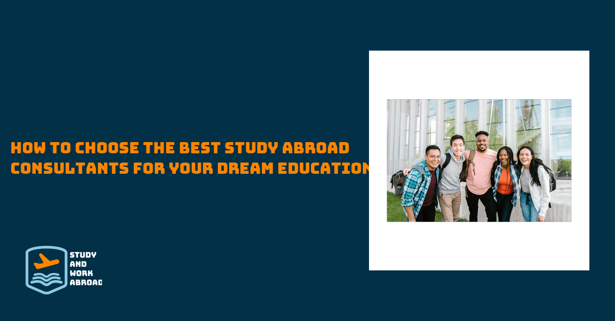 <strong>How to Choose the Best Study Abroad Consultants for Your Dream Education</strong>