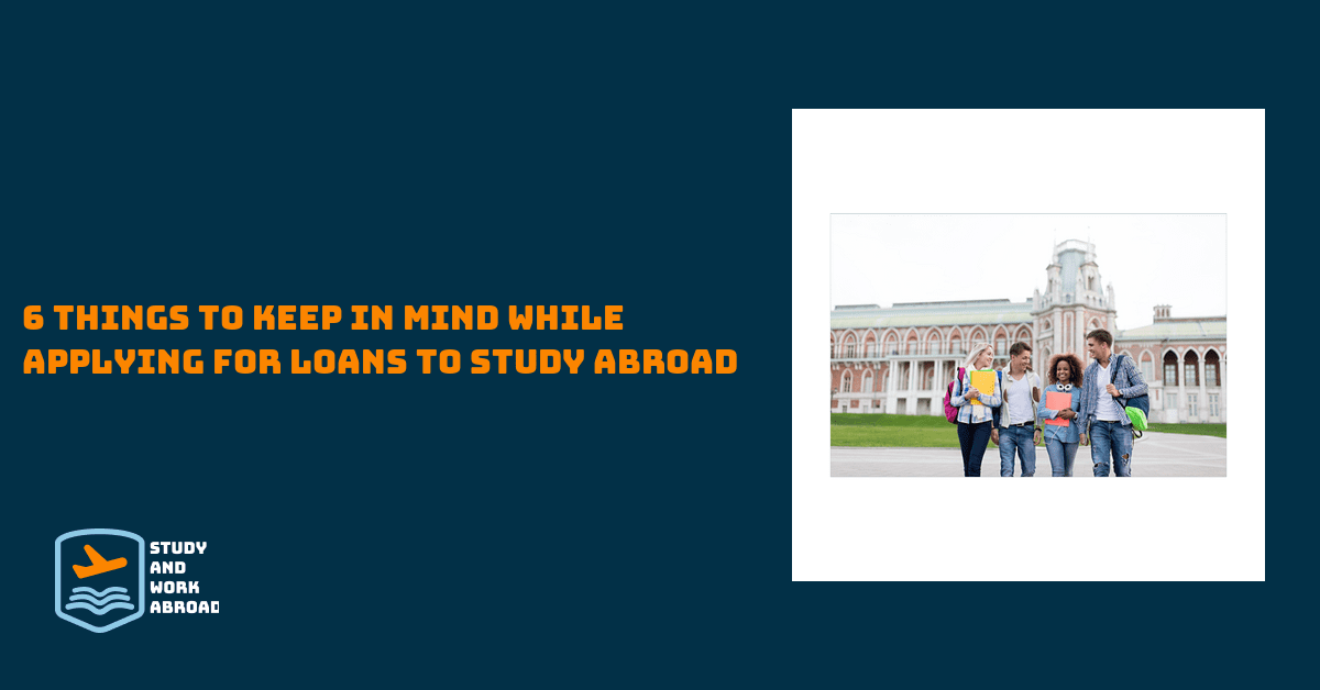 6 Things to Keep in Mind while Applying for Loans to Study Abroad